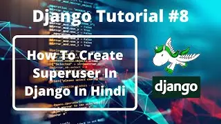 #8:- Creating Superuser(admin) In Django In Hindi | Django Tutorial For Beginners