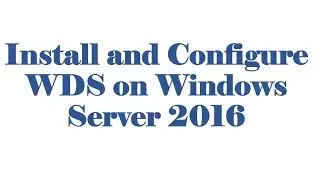 Installation and Configuration of WDS on Windows Server 2016