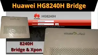 Huawei HG8240H Bridge & Xpon | Huawei 8240H Etisalat Bridge and Xpon Firmware | iTinfo