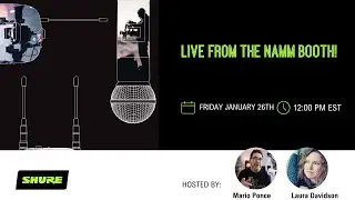 Live From the NAMM Booth! | Shure