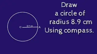 How to construct a circle of radius 8.9 cm using compass. shsirclasses.