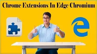 How To Install Chrome Extensions On Microsoft Edge Chromium On Windows 11/7/10/8?