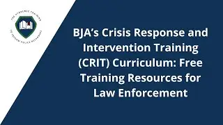 BJA’s Crisis Response & Intervention Training Curriculum—Free Training Resources for Law Enforcement