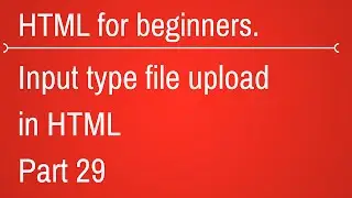 input type file in html - HTML Tutorial for Beginners Part 29