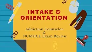 Intake and Orientation | Addiction Counselor Exam Review