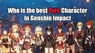 Who is the best Pyro Character In Genshin Impact