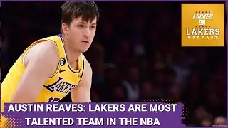 Austin Reaves: Lakers are NBAs Most Talented Team. Plus, the most Intriguing Training Camp Battles!