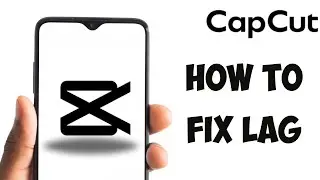 How To Fix CapCut Lag | CapCut Lagging Solved