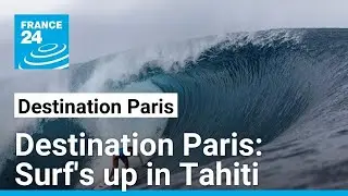 Paris Olympics: Surfs up in Tahiti • FRANCE 24 English