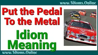 Put the Pedal to the Metal Meaning | Idioms in English