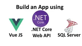 Build app using Vue JS, .NET Core Web API and Microsoft SQL Server