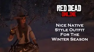 Red Dead Online nice native outfit for the winter season (check the end screen collection too)