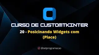 Aula 20 - Posicionamento de Widgets na Janela com (Place) || 