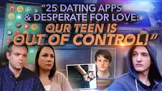 25 Dating Apps and Desperate for Love: “Our Teen’s Out of Control!”