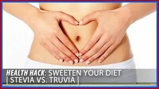 Sweeten Your Diet | Stevia vs. Truvia: Health Hacks- Thomas DeLauer