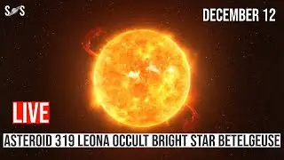 Betelgeuse Asteroid 319 Leona Occult | Betelgeuse Supernova 2023 | Dec12