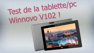 Test de la tablette/pc Winnovo V102 ! Une tablette 2 en 1, performante et élégante !