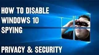 How To Disable Windows 10 Spying - Privacy & Security