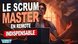 Le Scrum Master en remote indispensable ! Rôle difficile !