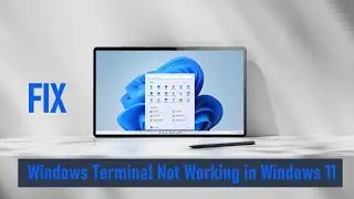 Fix -  Windows Terminal Not Working in Windows 11