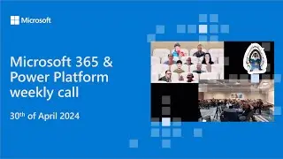 Microsoft 365 & Power Platform weekly call – 30th of April, 2024