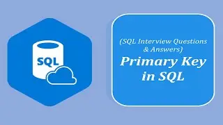 SQL Interview Question and Answers | What is Primary Key and Why it is Important