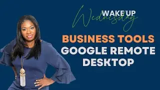 Wake Up Wednesday - Business Tools - Google Remote Desktop