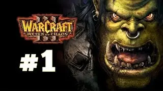 Warcraft 3 Господство Хаоса - Часть 1 - Исход Орды - Прохождение кампании Орки