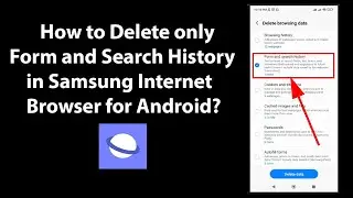 How to Delete only Form and Search History in Samsung Internet Browser for Android?