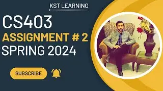 CS403 Assignment 2 Solution Spring 2024 | CS403 Assignment No 2 Spring 2024 | KST Learning