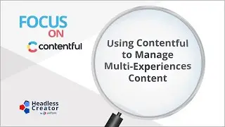 FOC 48: Using Contentful to Manage Multi-Experiences Content