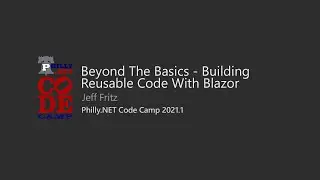 Beyond The Basics - Building Reusable Code With Blazor - Jeff Fritz @ Philly.NET Code Camp 2021