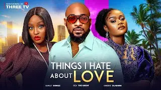 THINGS I HATE ABOUT LOVE - DEZA THE GREAT, CHINENYE ULAEGBU, SCARLET GOMEZ