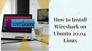 How to Install and Use Wireshark on Ubuntu 20.04