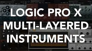 Logic Pro X - Multi-Layered Instruments with MIDI FX Plug-ins and Summing Stacks