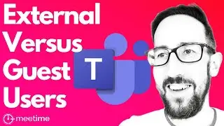 Guests And External Users - Microsoft Teams Video Conference [WHAT'S THE DIFFERENCE?]