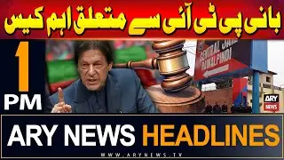 ARY News 1 PM Headlines | 7th September 2024 | Important case related to PTI Chief