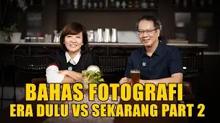 BAHAS FOTOGRAFI ERA DULU VS SEKARANG PART 2 - FEAT. ENCHE TJIN