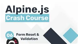 Alpine.js Crash Course #6 - Form Reset & Validation