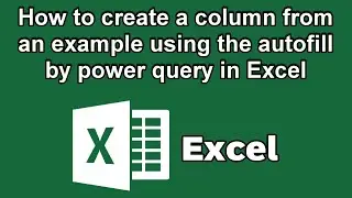 How to create a column from an example using the autofill by power query in Excel