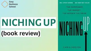 Niching Up: The Narrower the Market, the Bigger the Prize by Chris Dreyer(Book Review)