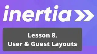 Vue Inertia + Laravel Course. 8/17: Multiple Layouts