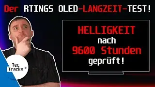 🔥 OLED-TV: HELLIGKEITSVELUST nach 9600 STUNDEN? ⁉️ | RTINGS hat den LANGZEIT-TEST gewagt! 😨