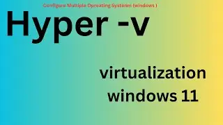 How to enable Hyper V in windows I virtualization enable I Hyper-V in windows 11