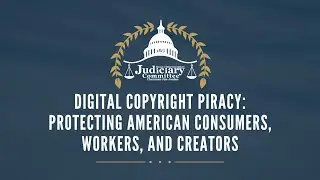 Digital Copyright Piracy: Protecting American Consumers, Workers, and Creators