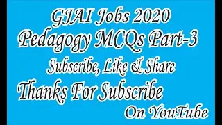 Part-03 Pedagogy MCQs GJAI Jobs 2020, MCQs Question Answers 2020