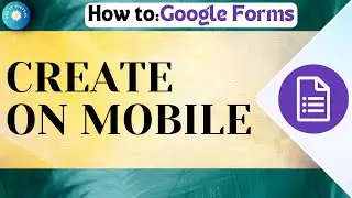 How To Create Google Forms On Mobile | Google Forms Tutorial