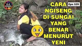 Cara Berak Di Sungai Yang Benar Menurut Yeni || Eps 529