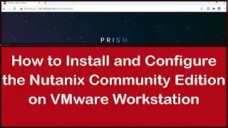 How to Install the Nutanix Community Edition on VMware Workstation 15 | Nutanix Homelab