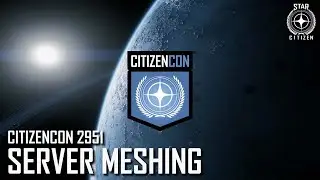 CitizenCon 2951: Server Meshing & The State Of Persistence